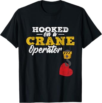 Hooked On A Crane Operator - Construction Wife Girlfriend T-Shirt