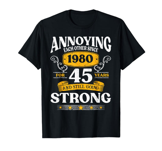 Annoying Each Other Since 1980 45th Wedding Anniversary T-Shirt