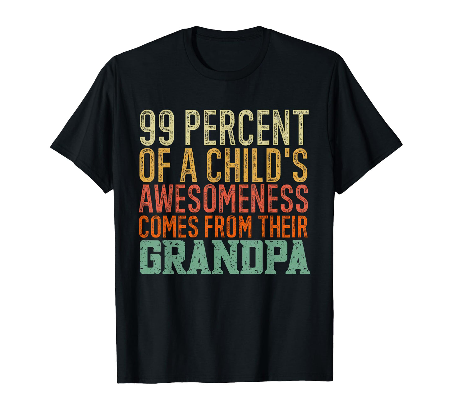 99 Percent of a Child's Awesomeness Comes From Their Grandpa T-Shirt