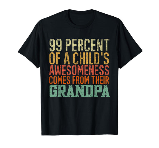 99 Percent of a Child's Awesomeness Comes From Their Grandpa T-Shirt