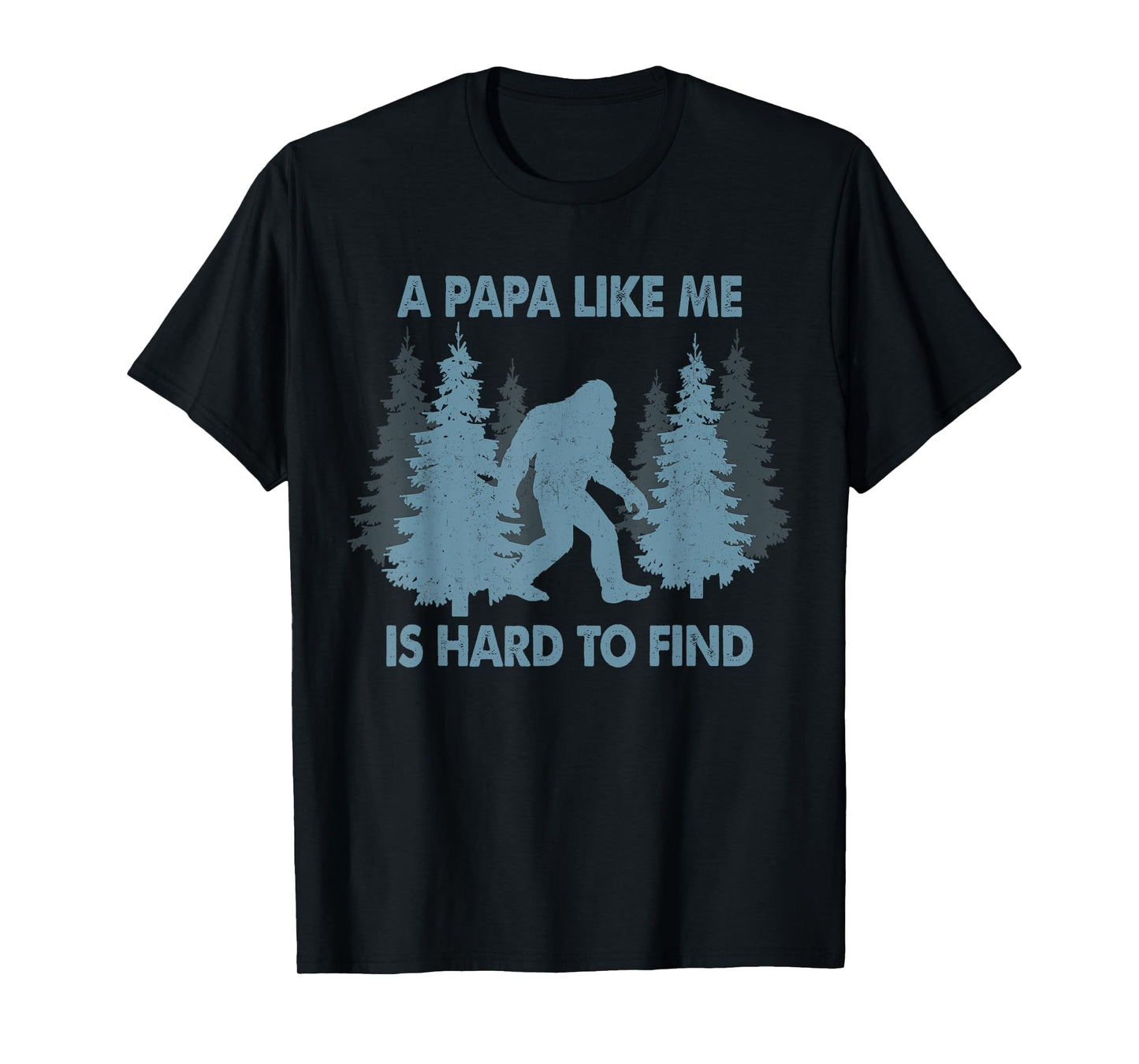 Funny Bigfoot A Papa Like Me Is Hard To Forest Find T-Shirt