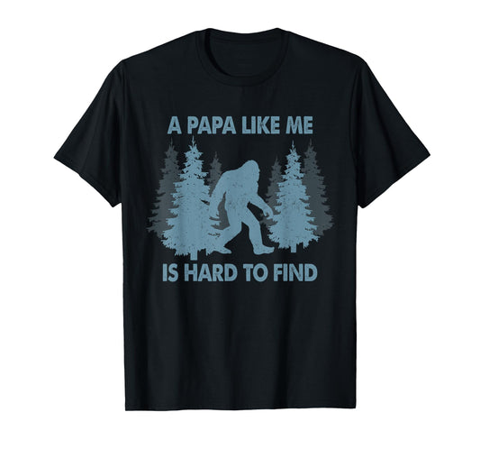 Funny Bigfoot A Papa Like Me Is Hard To Forest Find T-Shirt