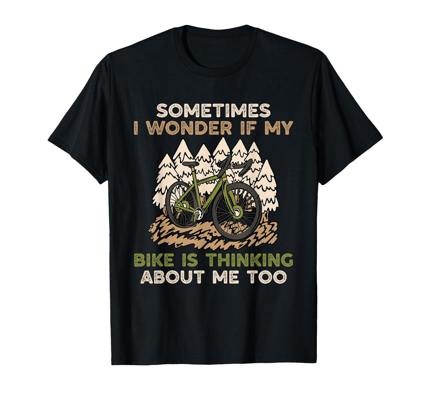 Sometimes I Wonder If My Bike Is Thinking About Me Too T-Shirt
