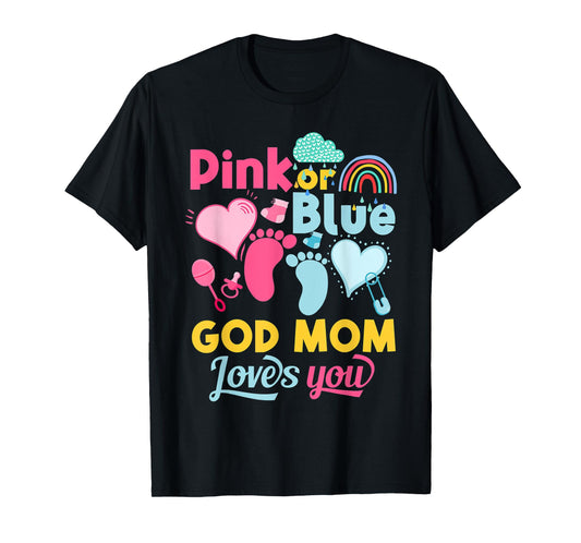 Pink Or Blue God Mom Loves You Gender Reveal Baby Shower T-Shirt
