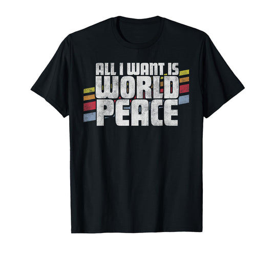 All I Want Is World Peace Vintage Retro Style Men Women Gift T-Shirt