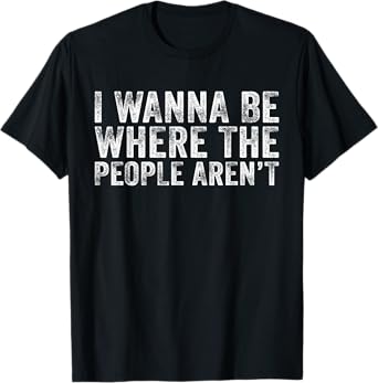 Funny I Wanna Be Where The People Aren't Vintage Retro T-Shirt