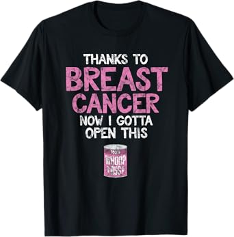 Breast Cancer Fighter | Open a Can of Whoop Ass Funny Quote T-Shirt