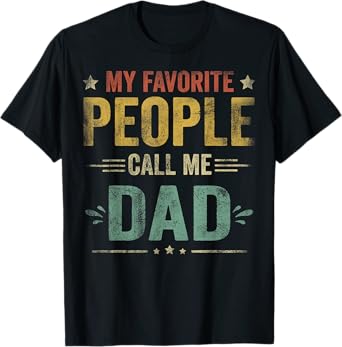 Mens My Favorite People Call Me Dad Tee Funny Fathers Day T-Shirt