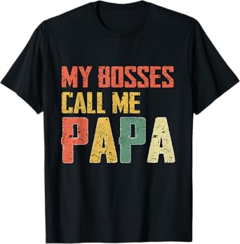 My Bosses Call Me Papa, shirt for Dad, Gifts for Father day T-Shirt