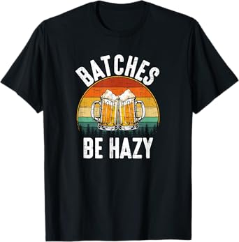 Batches Be Hazy, craftbeer, brewing T-Shirt