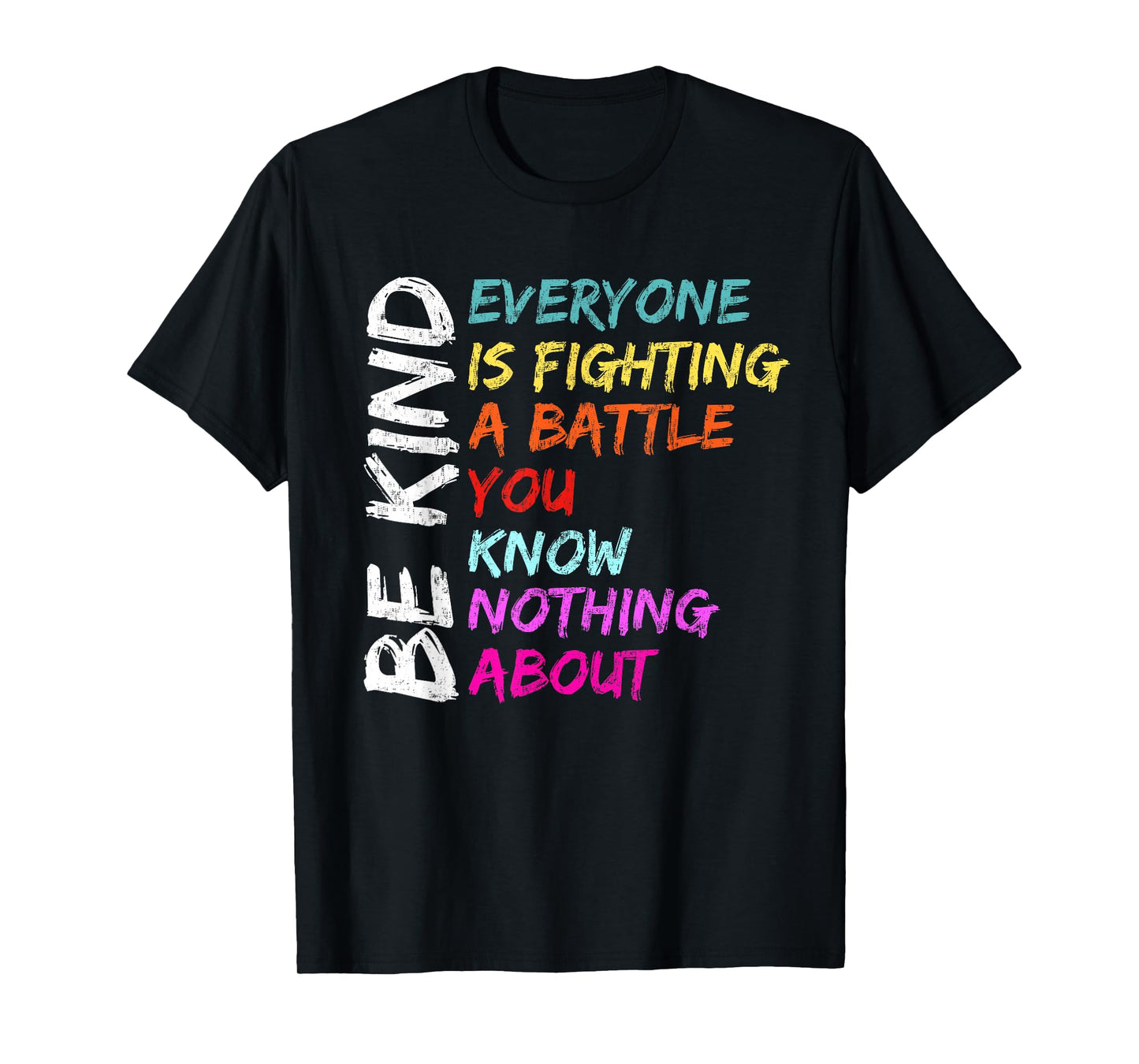 Be Kind Everyone Is Fighting A Battle You Know Nothing About T-Shirt