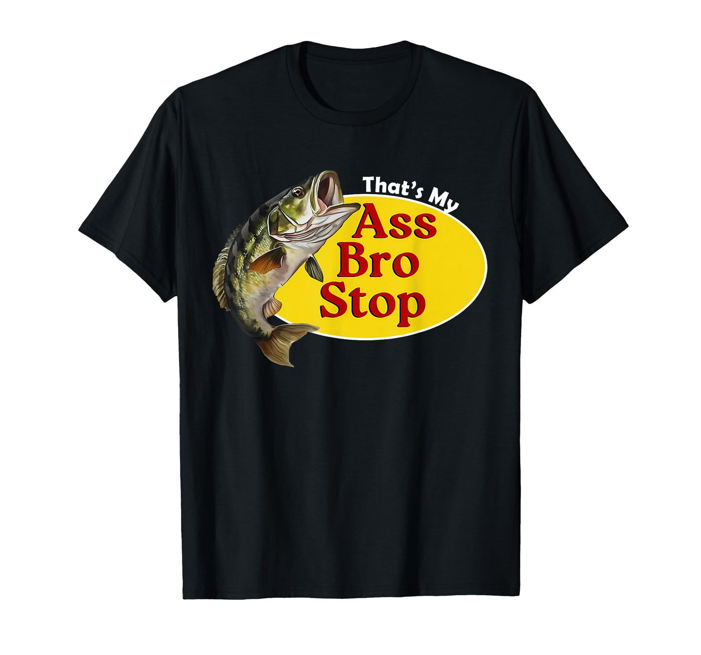 That's My Ass Bro Stop Funny Fishing Bass Retro Men Women T-Shirt