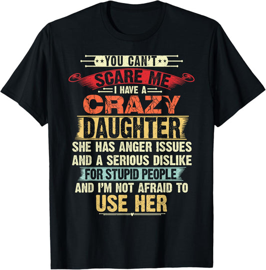 You Can't Scare Me I have A Crazy Daughter gifts for dad mom T-Shirt