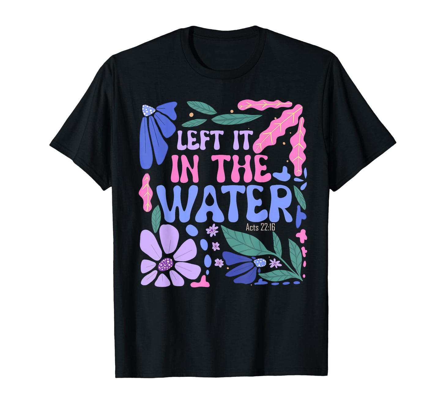 Left It in The Water Baptism Christian Baptized Boho Flowers T-Shirt