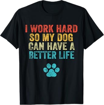 I Work Hard So My Dog Can Have A Better Life Vintage Retro T-Shirt