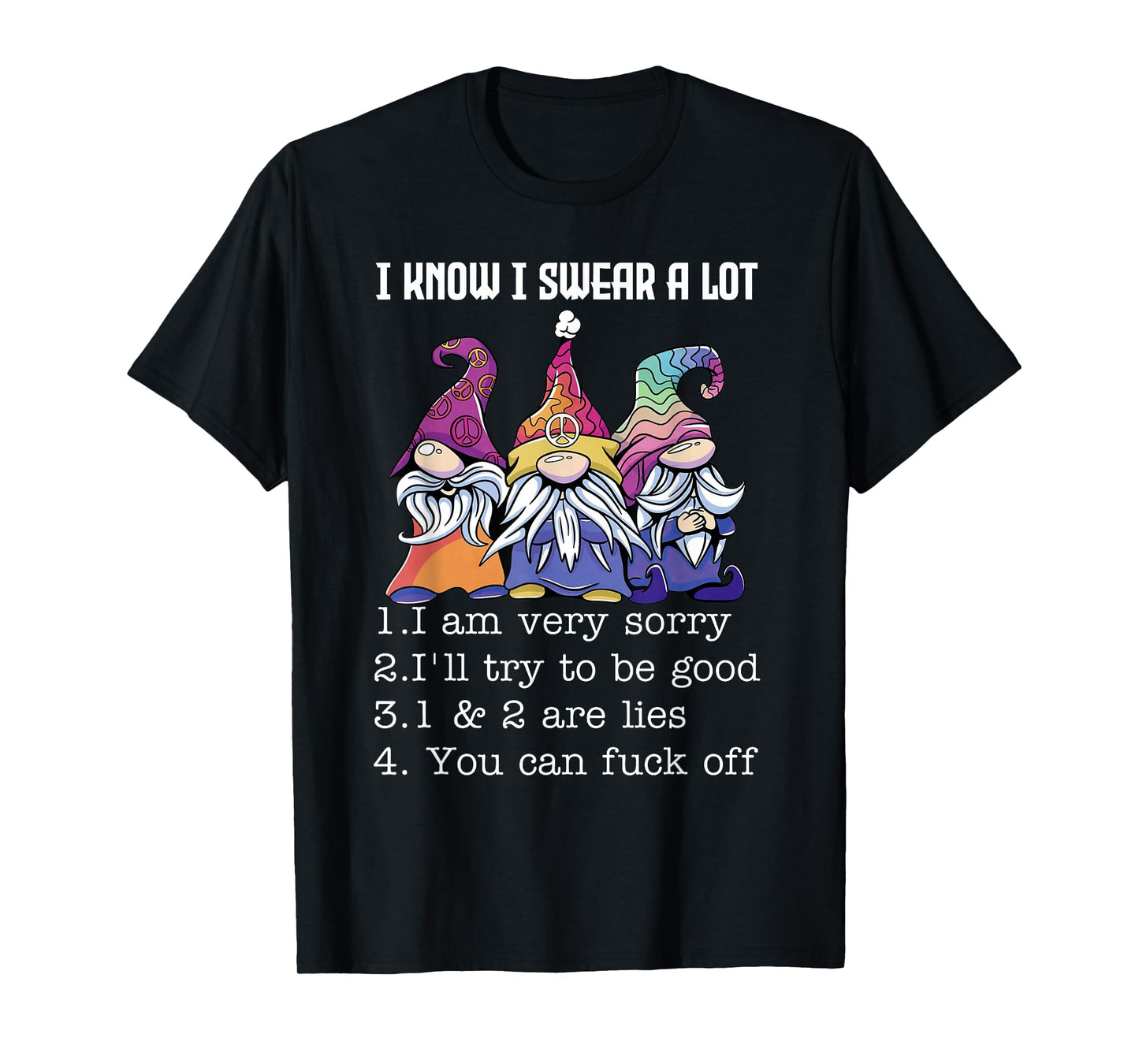 I Know I Swear A Lot I Am Very Sorry I'll Try to Be Good T-Shirt