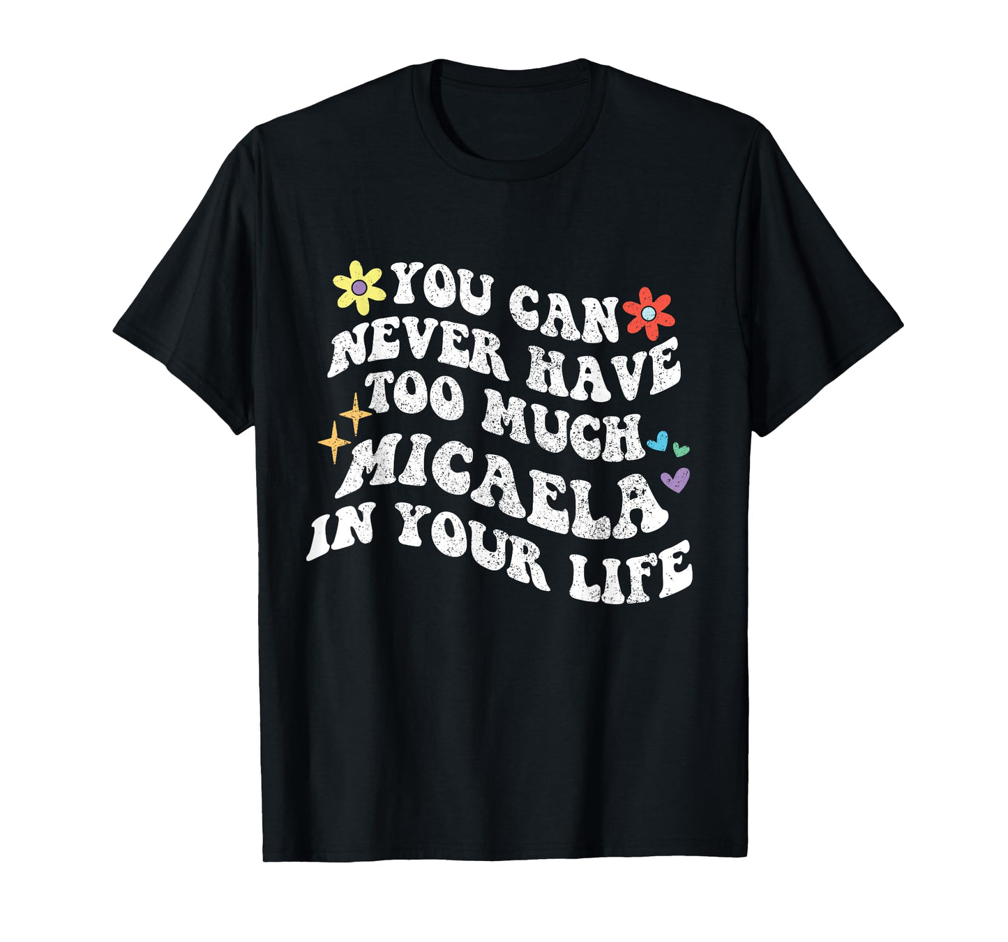 Retro Groovy You Can Never Have Too Much MICAELA In Your T-Shirt