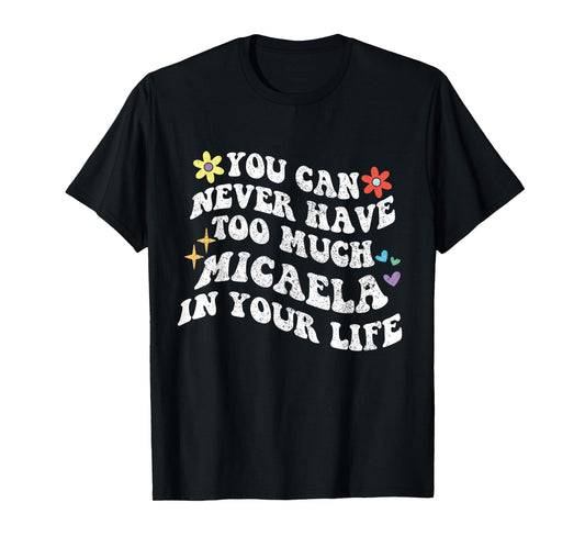 Retro Groovy You Can Never Have Too Much MICAELA In Your T-Shirt