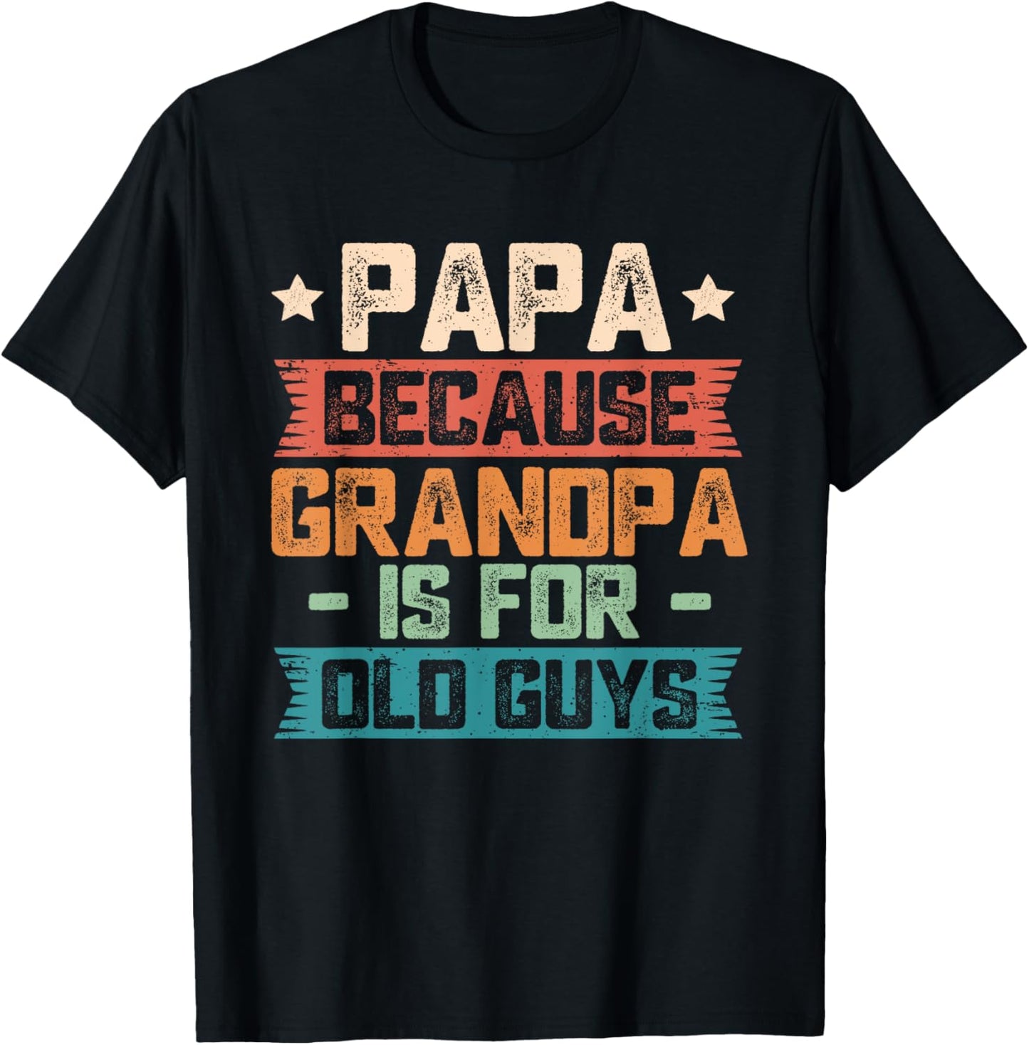 Papa Because Grandpa is For Old Guys Vintage Funny Dad Gift T-Shirt