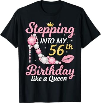 Stepping Into My 56th Birthday Like A Queen Happy To Me Mom T-Shirt