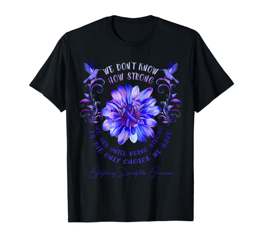 ANKYLOSING SPONDYLITIS AWARENESS Flower We Don't Know How T-Shirt