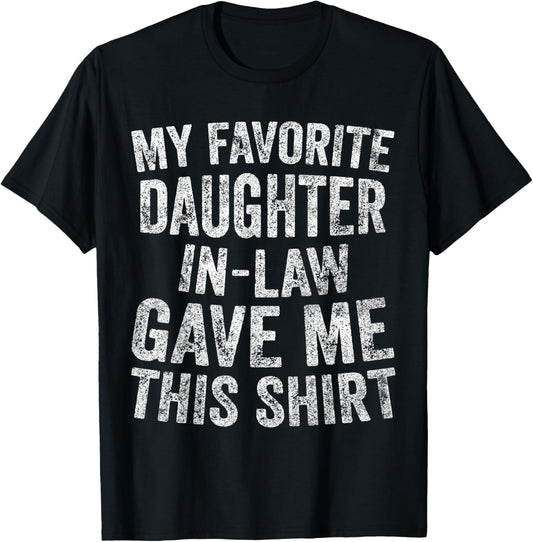 Funny Gift My Favorite Daughter-In-Law Gave Me This T-Shirt