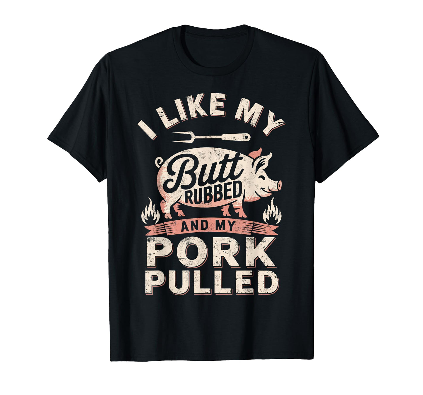 I Like My Butt Rubbed & My Pork Pulled BBQ Lover Funny Joke T-Shirt