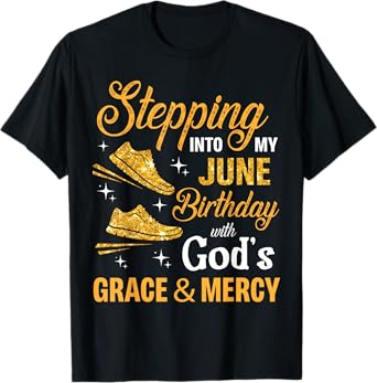 Stepping Into My June Birthday With God's Grace And Mercy T-Shirt