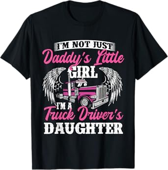 I'm Not Just Daddy's Little Girl - Truck Driver Daughter T-Shirt