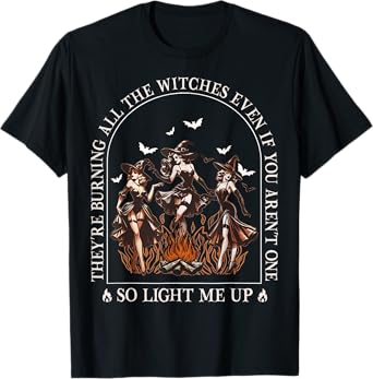 They're Burning All The Witches Even If You Arent One Women T-Shirt