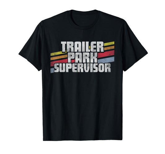 Trailer Park Supervisor Funny Novelty Retro Gift Men Women T-Shirt