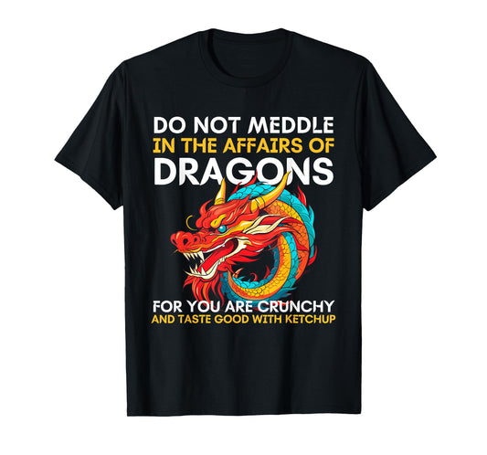 Do Not Meddle In The Affairs Of Dragons For You Are Crunchy T-Shirt