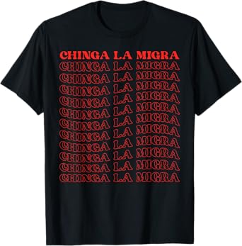 Chinga La Migra T-Shirt