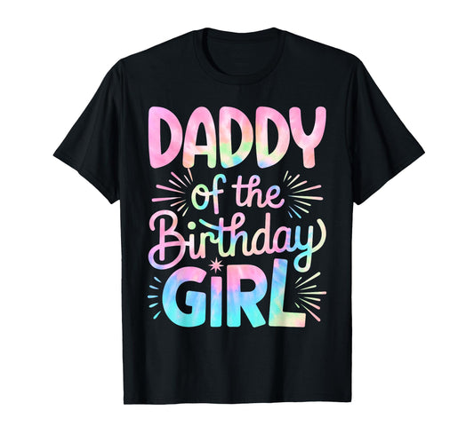 Daddy of The Birthday Girl Tie Dye Colorful Dad Bday Girl T-Shirt
