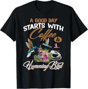 A Good Day Starts With Coffee & Hummingbird Gift Cute Shirt T-Shirt