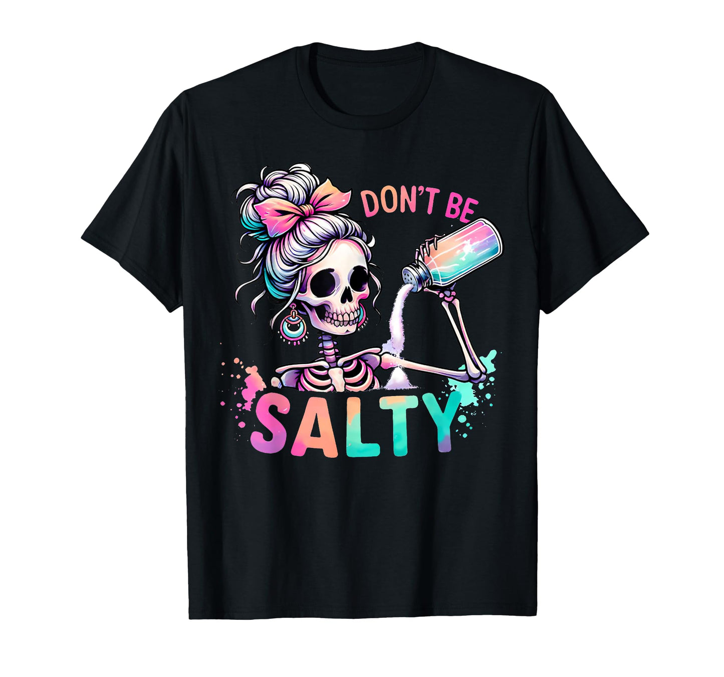 Don't Be Salty Messy Bun Skeleton Funny Sarcastic Girl Women T-Shirt