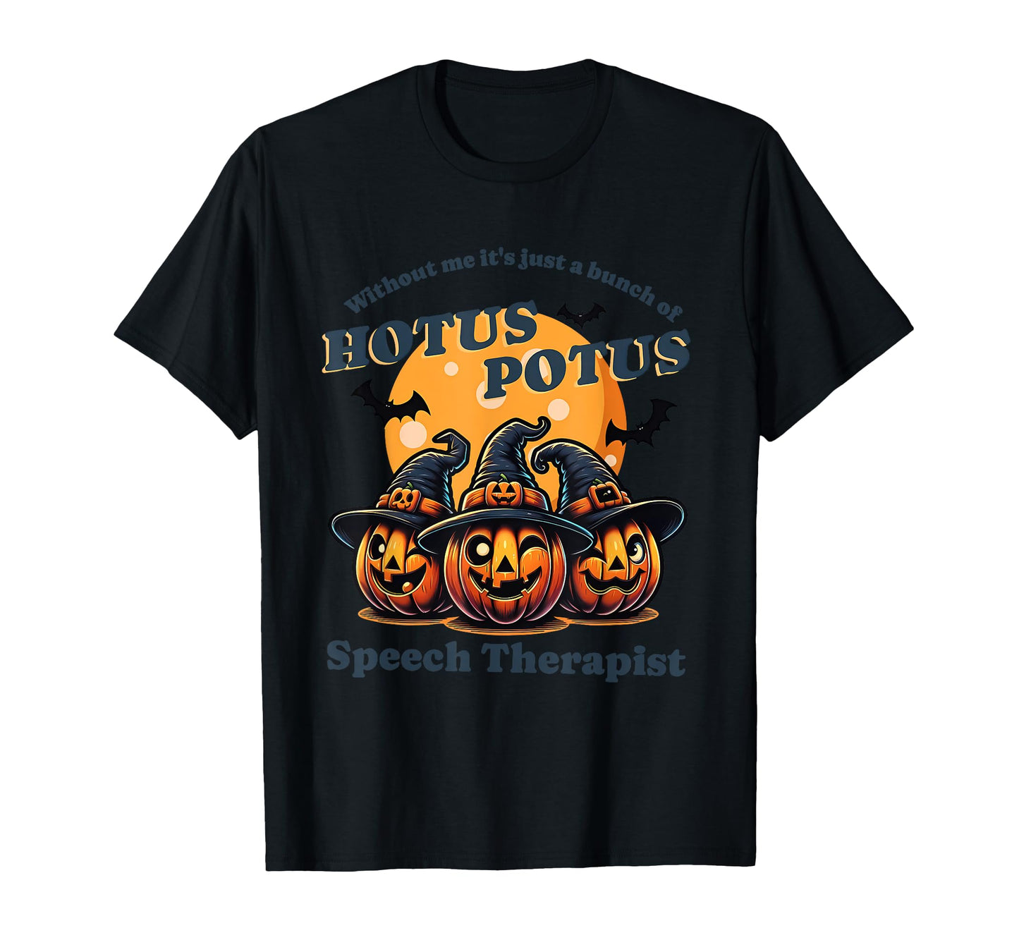 Without Me It's Just A Bunch Of Hotus Potus Halloween T-Shirt
