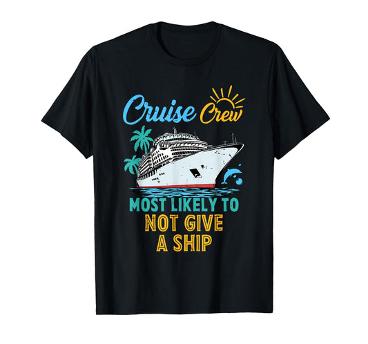 Funny Family Cruise Crew Cute Most Likely To Not Give A Ship T-Shirt