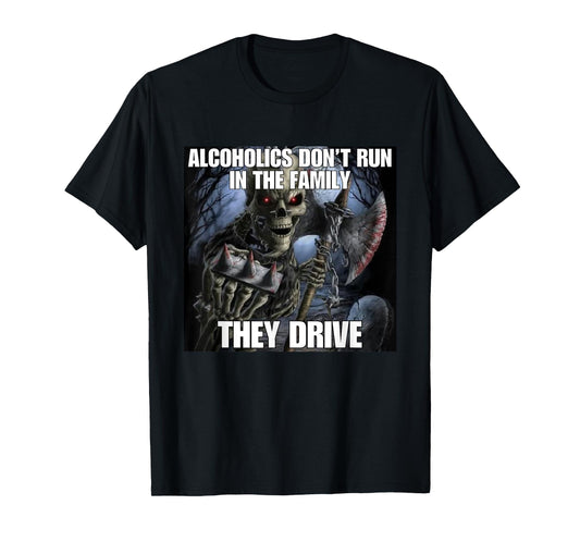 Alcoholics Don't Run They Drive Funny Cringe Hard Skeleton M T-Shirt
