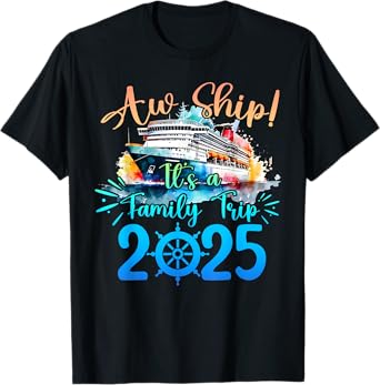 Aw Ship It's A Family Trip 2025 Cruise Summer Vacation Beach T-Shirt