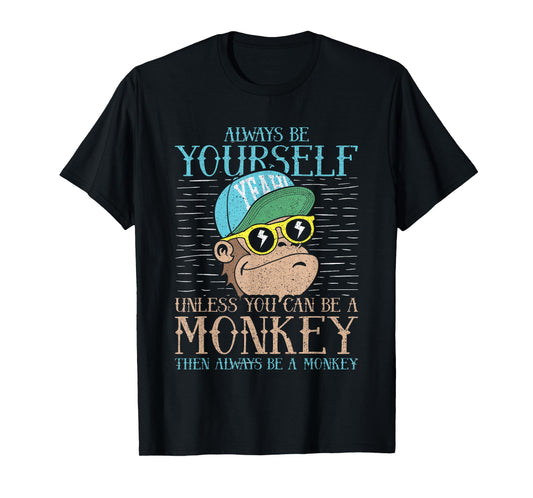 Always Be Yourself Unless You Can Be A Monkey Shirt Gift T-Shirt