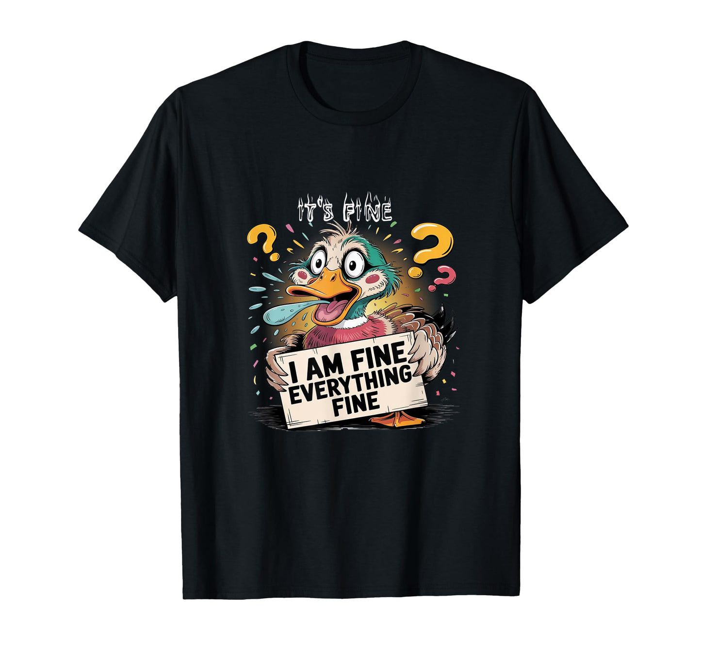 Funny Duck IT'S FINE I'M FINE EVERYTHING IS FINE T-Shirt
