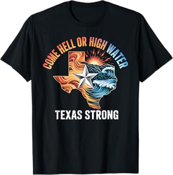 Come Hell Or High Water Texas Strong T-Shirt
