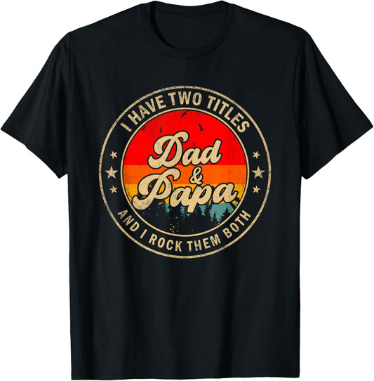 I Have Two Titles Dad & Papa I Rock Them Both Funny Papa T-Shirt