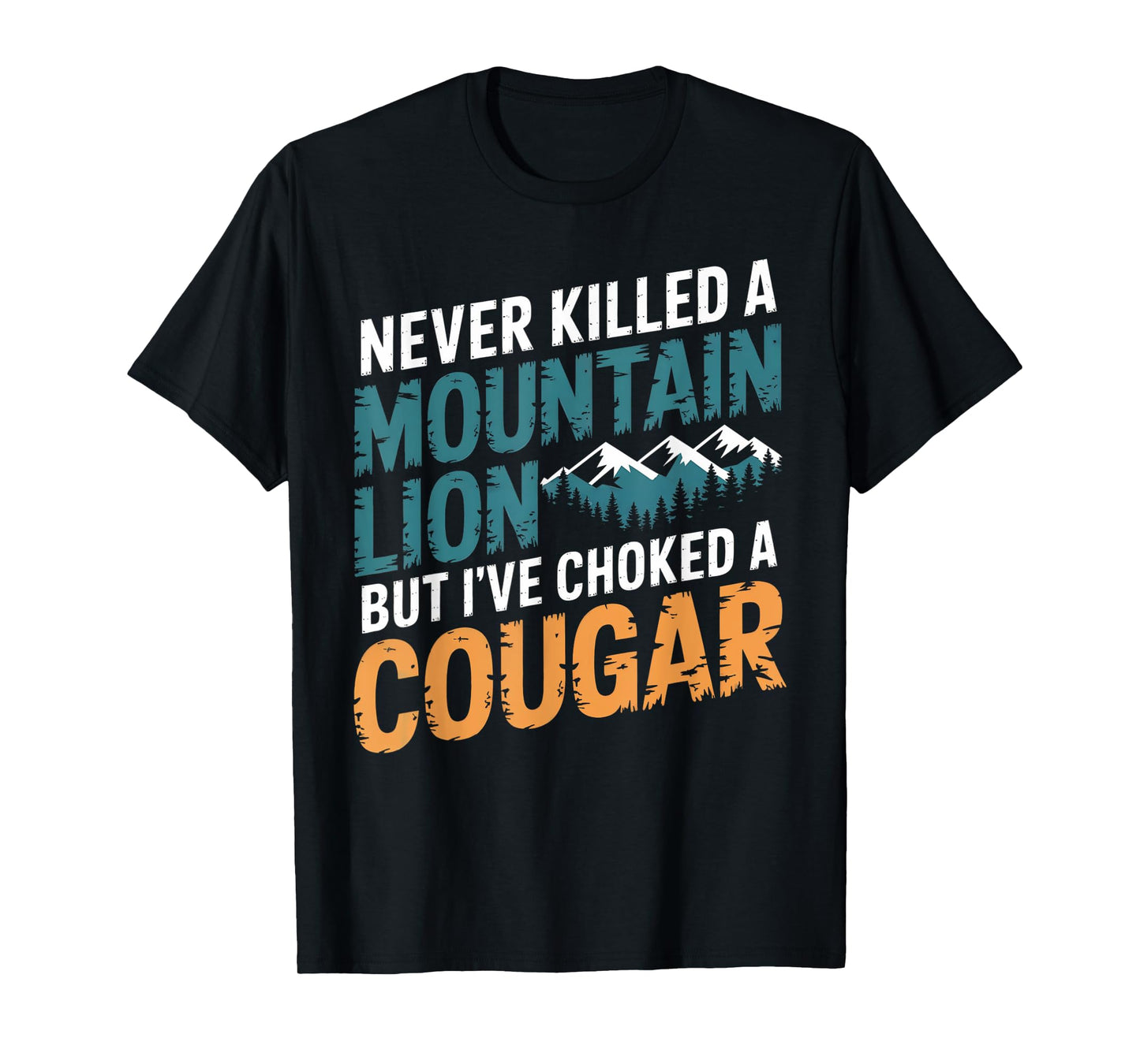 Never Killed A Mountain Lion But I've Choked A Cougar T-Shirt