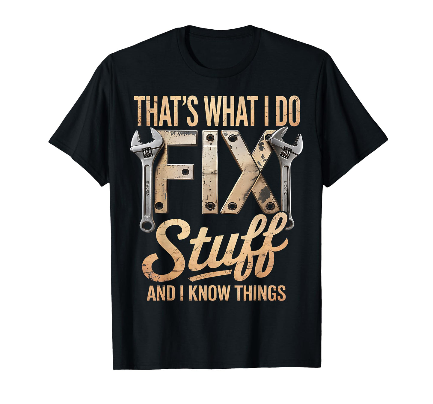 That's What I Do I Fix Stuff And I Know Things T-Shirt