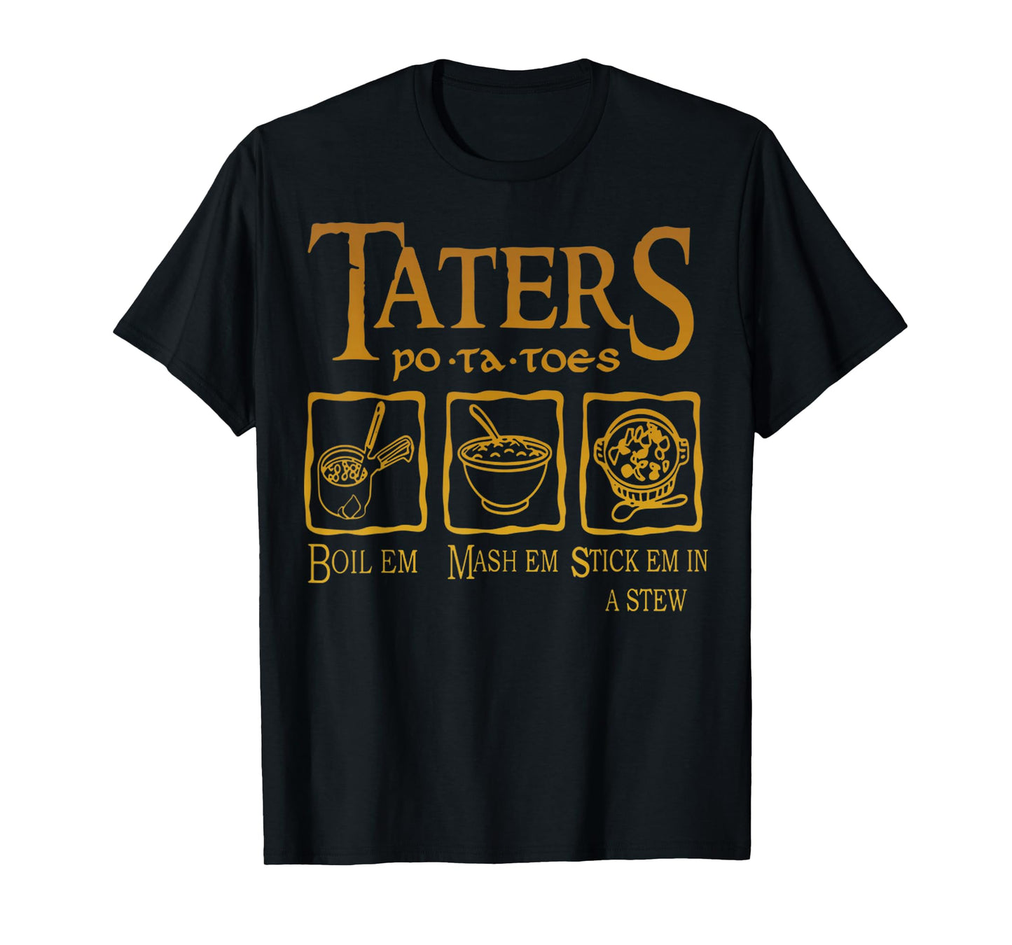 Funny Potatoes Po-Ta-Toes Boil Em Mash Em Stick Em In A Stew T-Shirt