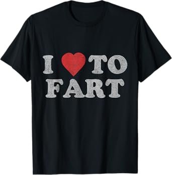 I Love to Fart T-Shirt