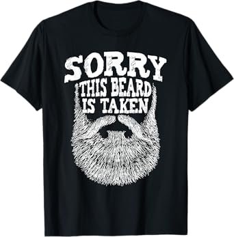 Sorry This Beard Is Taken - Beard Lover & Facial Hair T-Shirt