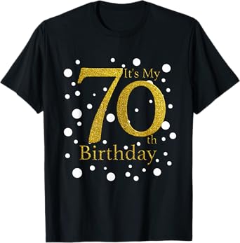 Its My 70th Birthday Shirt Funny Happy 70 Year Old Birthday T-Shirt